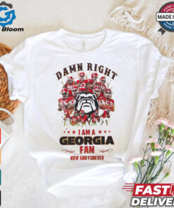 Georgia Bulldogs Damn right I am a Georgia fan now and forever shirt