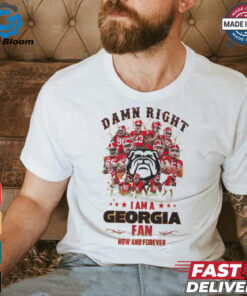 Georgia Bulldogs Damn right I am a Georgia fan now and forever shirt