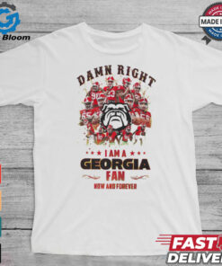 Georgia Bulldogs Damn right I am a Georgia fan now and forever shirt