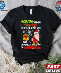 Gnomie you’re never too old to believe in the magic of Christmas shirt