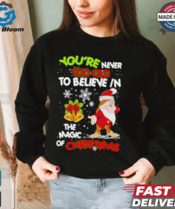 Gnomie you’re never too old to believe in the magic of Christmas shirt