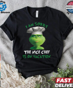 Grinch I Am Sorry The Nice Chef Is On Vacation T Shirt