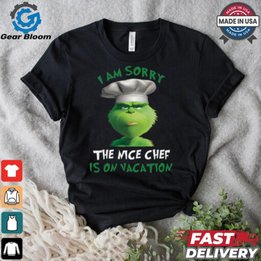 Grinch I Am Sorry The Nice Chef Is On Vacation T Shirt