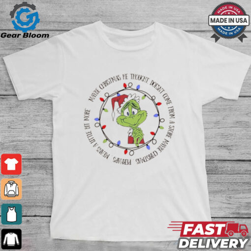 Grinch maybe Christmas he thought doesn’t come from a store maybe Christmas shirt