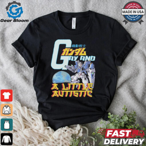 Gundam Gay And A Little Autistic T shirts