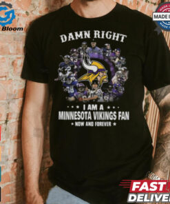 Happy Damn Right I Am A Minnesota Vikings Fan Now And Forever Shirt