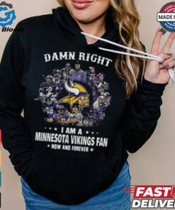 Happy Damn Right I Am A Minnesota Vikings Fan Now And Forever Shirt