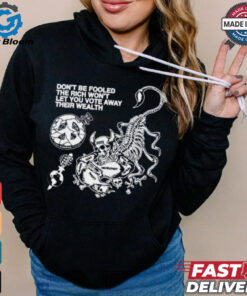 Hasan Piker Don_t Be Fooled The Rich Won_t Let You Vote Away Their Wealth Shirt