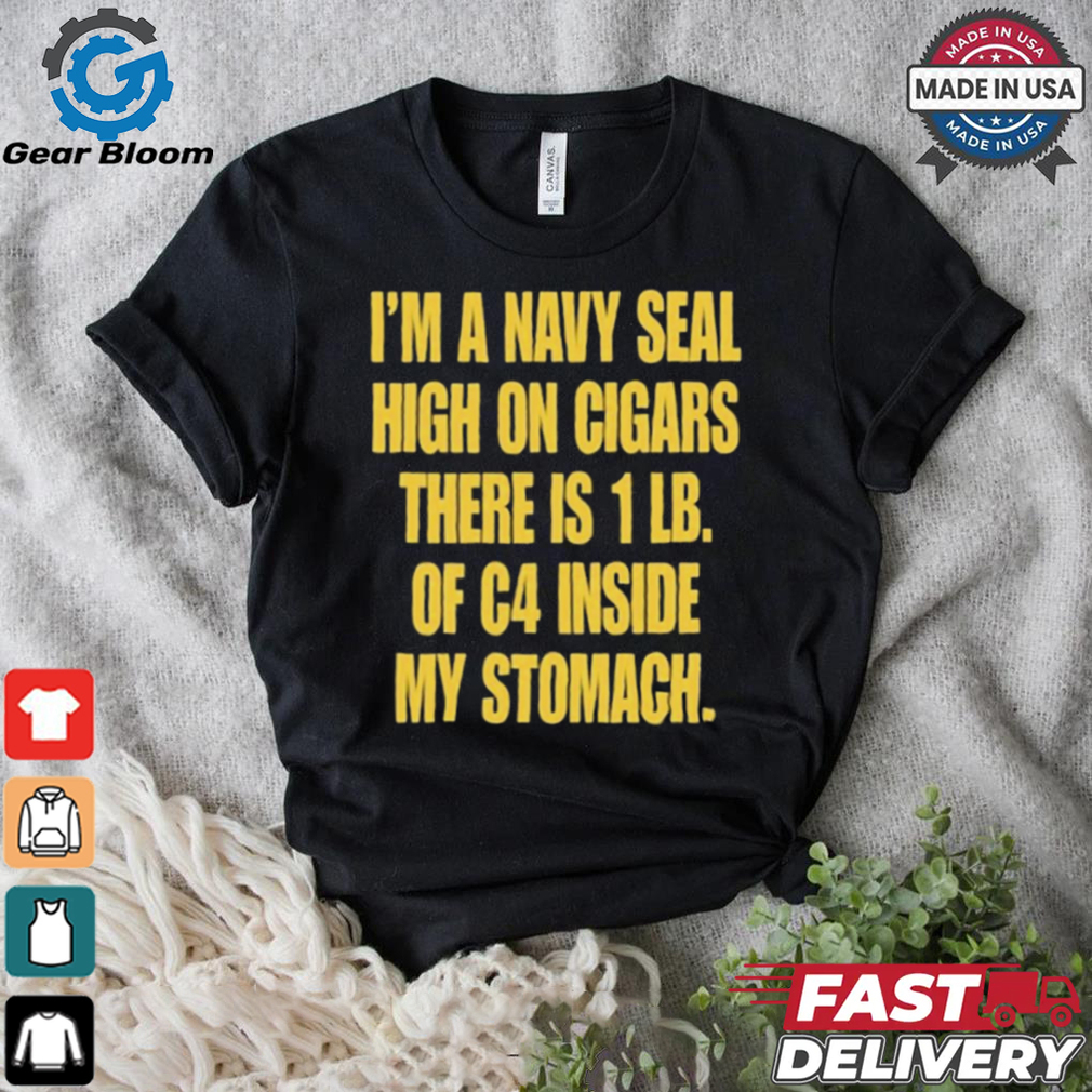 Hudson Mohawke I’m A Navy Seal High On Cigars There Is 1 Lb Of C4 Inside My Stomach t shirt Hudson Mohawke I’m A Navy Seal High On Cigars There Is 1 Lb Of C4 Inside My Stomach t shirt