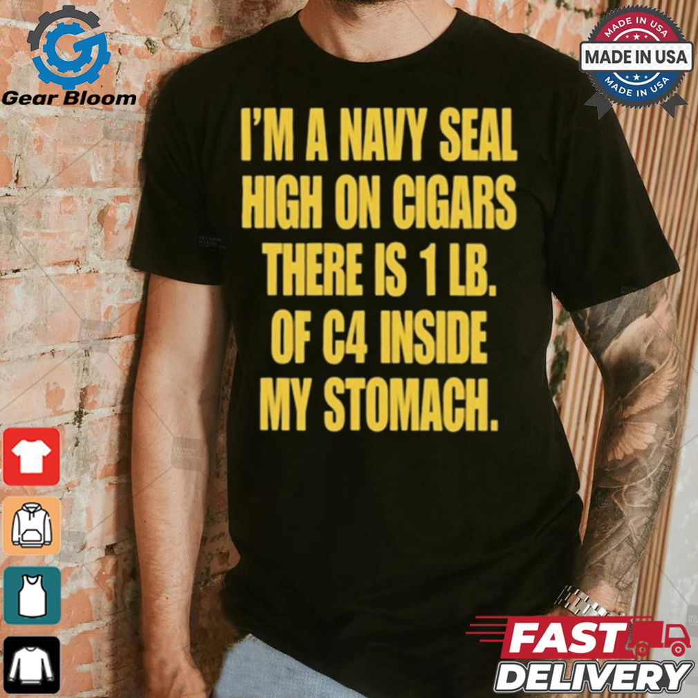 Hudson Mohawke I’m A Navy Seal High On Cigars There Is 1 Lb Of C4 Inside My Stomach t shirt Hudson Mohawke I’m A Navy Seal High On Cigars There Is 1 Lb Of C4 Inside My Stomach t shirt