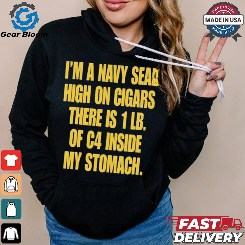 Hudson Mohawke I’m A Navy Seal High On Cigars There Is 1 Lb Of C4 Inside My Stomach t shirt Hudson Mohawke I’m A Navy Seal High On Cigars There Is 1 Lb Of C4 Inside My Stomach t shirt