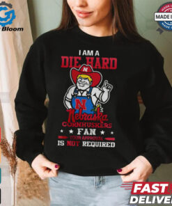 I Am A Die Hard Nebraska Cornhuskers Fan T Shirt