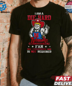 I Am A Die Hard Nebraska Cornhuskers Fan T Shirt