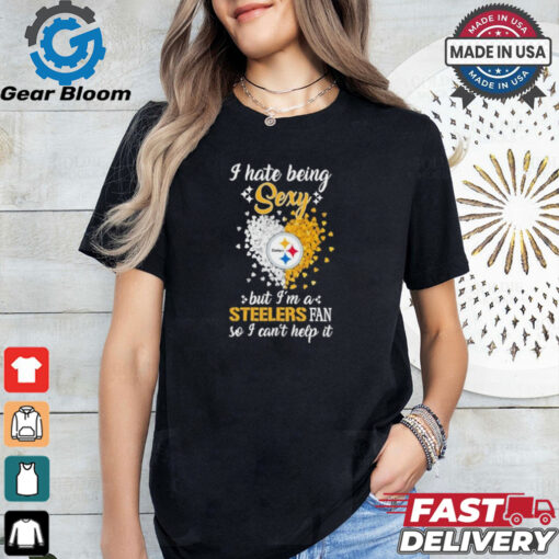 I Hate Being Sexy But I’m A Steelers Fan So I Can’t Help It Shirt