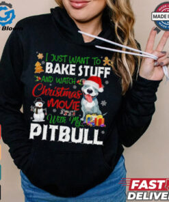 I Just Want To Bake Stuff and Watch Christmas Movies All Day With My Pitbull Shirt