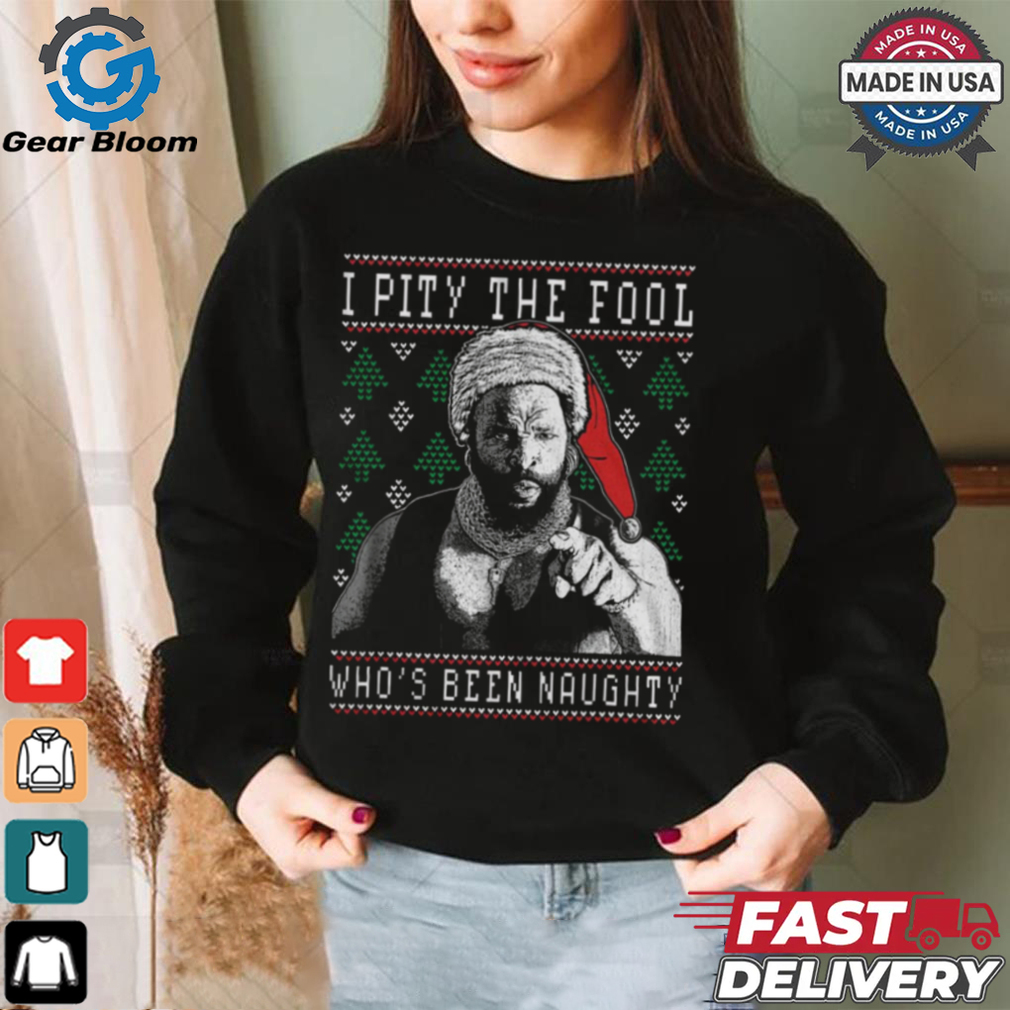 I Pity The Fool Who's Been Naughty Mr. T Shirt I Pity The Fool Who's Been Naughty Mr. T Shirt