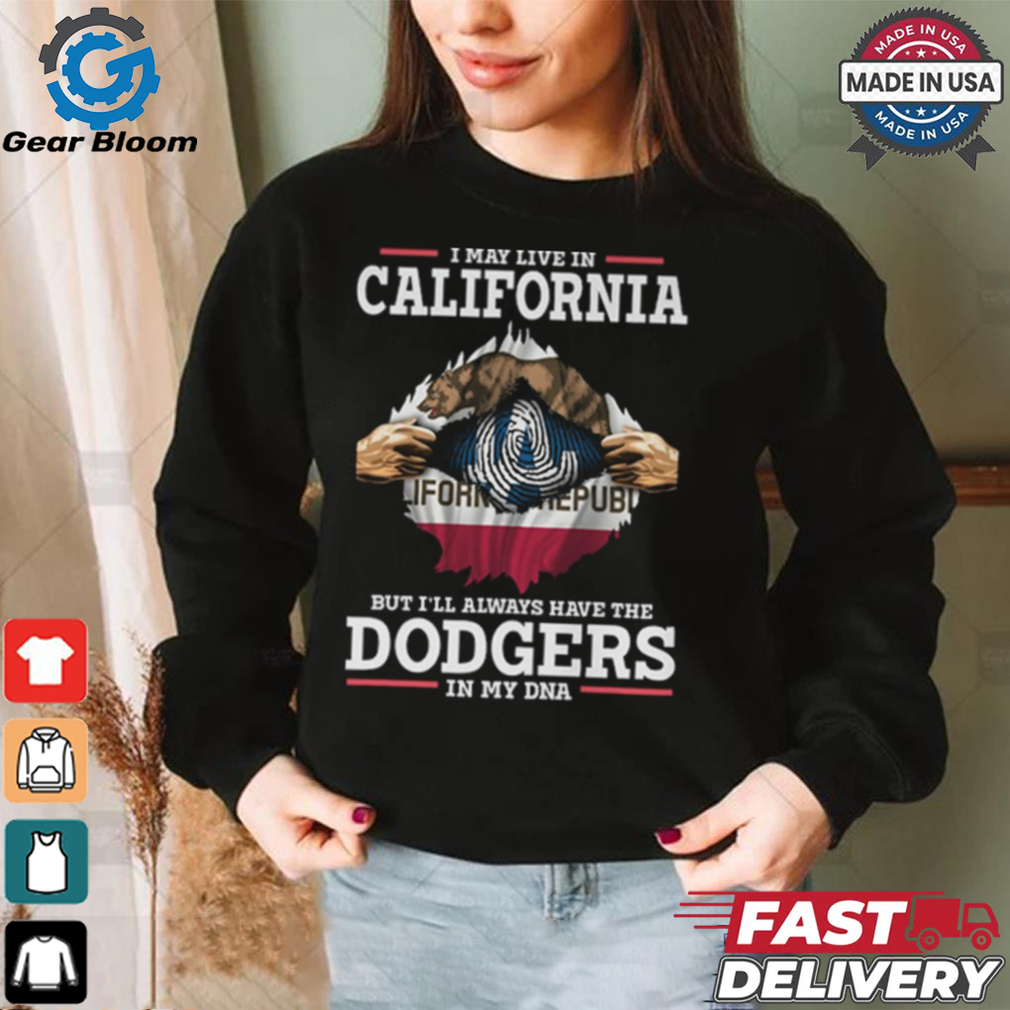 I live in California but i’ll always have the Los Angeles Dodgers in My DNA Shirt I live in California but i’ll always have the Los Angeles Dodgers in My DNA Shirt