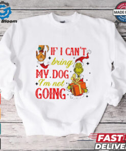 If I cant bring my dog I’m not going Christmas Grinch shirt