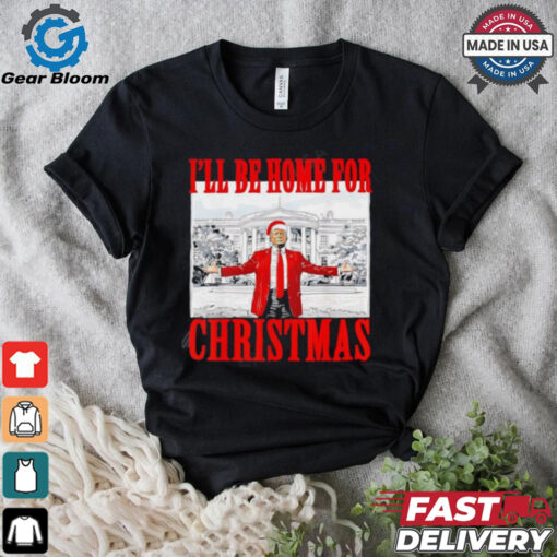 I’ll Be Home For Christmas Santa Trump shirt