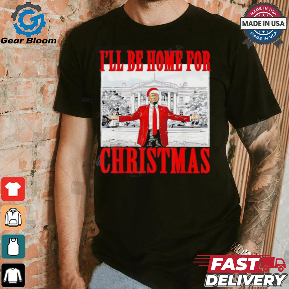 I’ll Be Home For Christmas Santa Trump shirt I’ll Be Home For Christmas Santa Trump shirt
