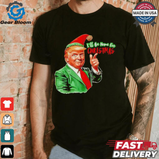 Ill be home for Christmas funny Santa Claus Trump 2024 Shirt