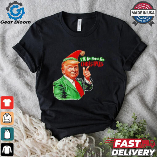 Ill be home for Christmas funny Santa Claus Trump 2024 Shirt