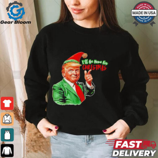 Ill be home for Christmas funny Santa Claus Trump 2024 Shirt