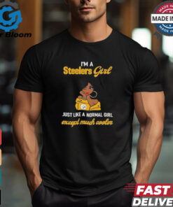 I’m A Steelers Girl Just Like A Normal Girl Except Much Cooler Women Shirt