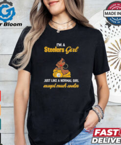 I’m A Steelers Girl Just Like A Normal Girl Except Much Cooler Women Shirt