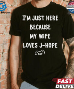 I’m Just Here Because My Wife Loves J Hope Adri_Hopeworld t shirt