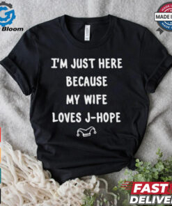 I’m Just Here Because My Wife Loves J Hope Adri_Hopeworld t shirt