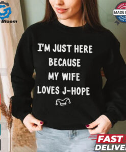 I’m Just Here Because My Wife Loves J Hope Adri_Hopeworld t shirt