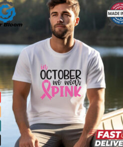 In October we Wear Pink shirt