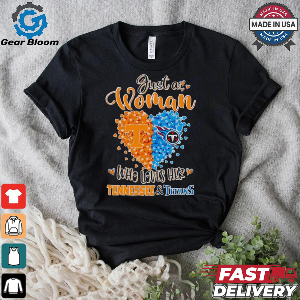 Just a woman who loves her Tennessee and Titans shirt Just a woman who loves her Tennessee and Titans shirt