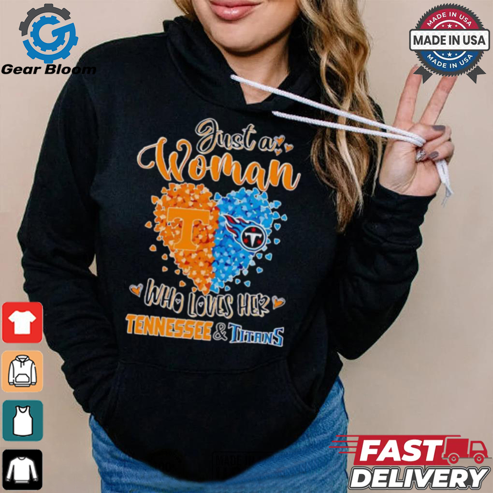 Just a woman who loves her Tennessee and Titans shirt Just a woman who loves her Tennessee and Titans shirt