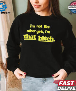 Keldotlauren I’m Not Like Other Girls I’m That Bitch t shirt