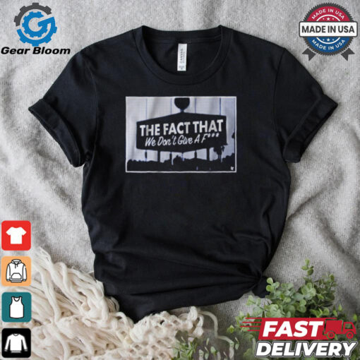 Los Angeles Dodgers Baseball MLB The Fact that We Don’t Give a F t shirt