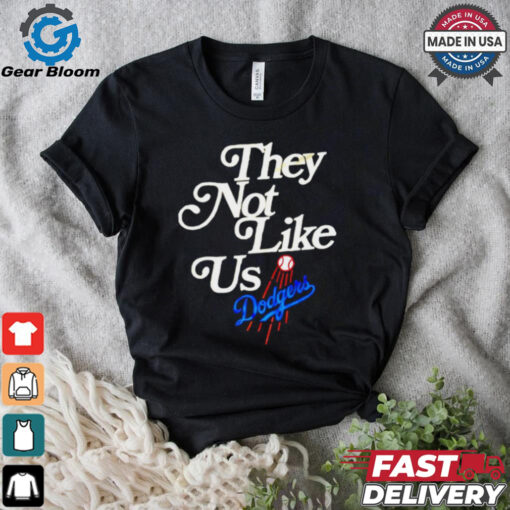 Los Angeles Dodgers they not like us we don’t give a fuck shirt