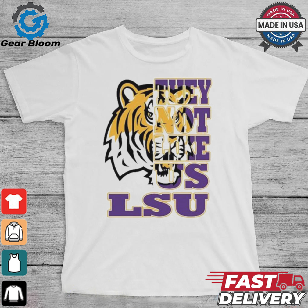 Lsu Tigers They Not Like US T shirts Lsu Tigers They Not Like US T shirts