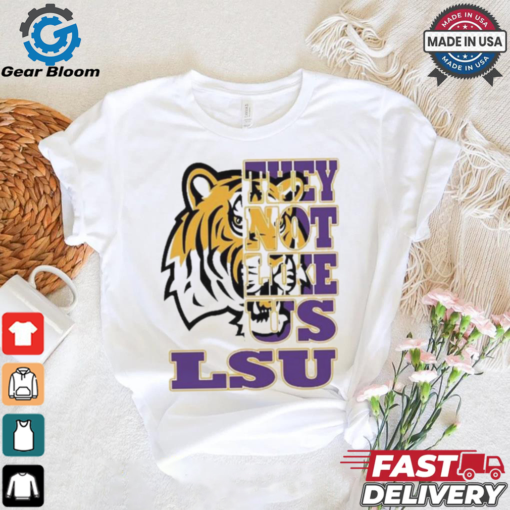 Lsu Tigers They Not Like US T shirts Lsu Tigers They Not Like US T shirts