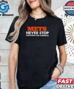 METS Never Stop Fighting For America Shirt