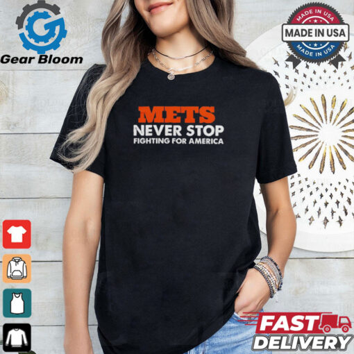 METS Never Stop Fighting For America Shirt