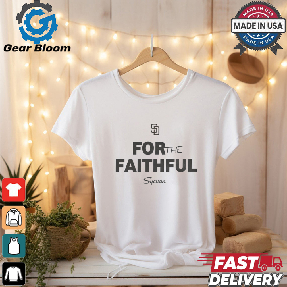MLB 2024 San Diego Padres For The Faithful Sycuan t shirt MLB 2024 San Diego Padres For The Faithful Sycuan t shirt