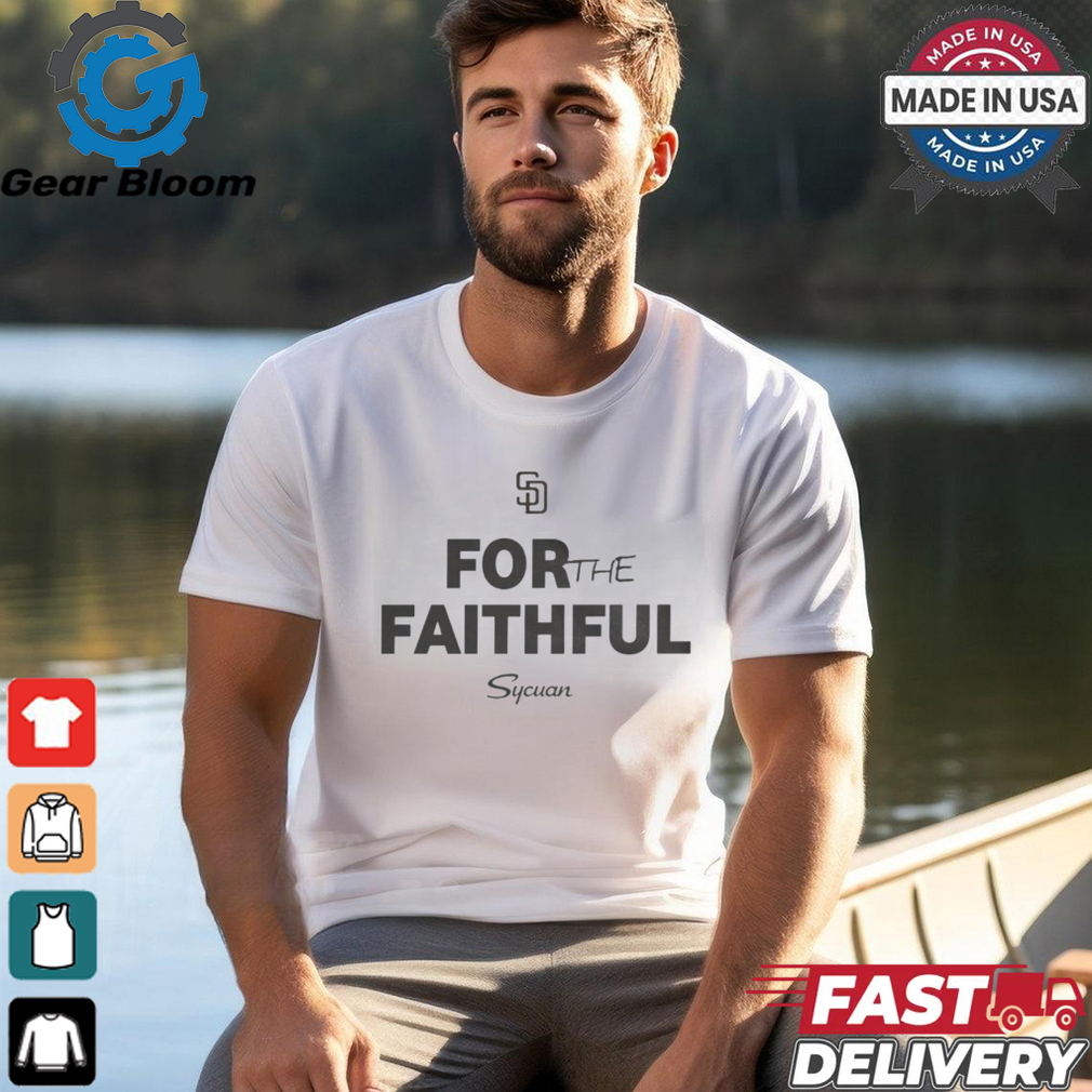 MLB 2024 San Diego Padres For The Faithful Sycuan t shirt MLB 2024 San Diego Padres For The Faithful Sycuan t shirt