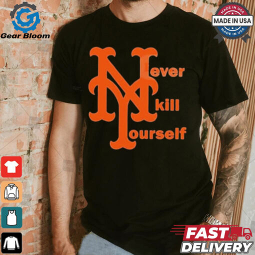 MLB New York Mets Never Kill Yourself t shirt