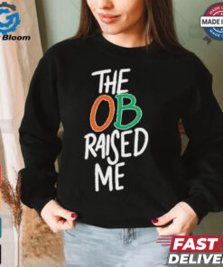 Miami Hurricanes the OB raised me shirt