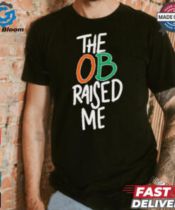 Miami Hurricanes the OB raised me shirt