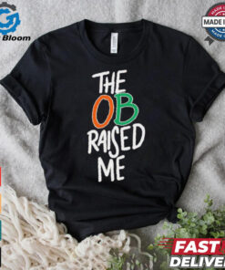 Miami Hurricanes the OB raised me shirt