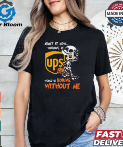 Mickey mouse Skeleton Admit it now working at UPS Would be boring without me Halloween shirt