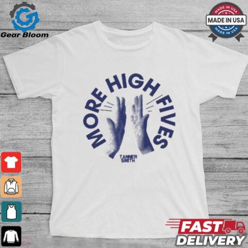 More High Fives Tanner Smith t shirt